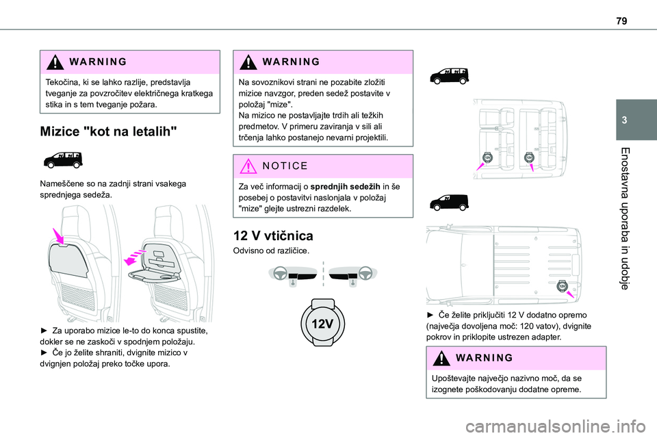 TOYOTA PROACE 2022 Navodila Za Uporabo (in Slovenian) 79
Enostavna uporaba in udobje
3
WARNI NG
Tekočina, ki se lahko razlije, predstavlja tveganje za povzročitev električnega kratkega stika in s tem tveganje požara.
Mizice "kot na letalih"
TOYOTA PROACE 2022 Navodila Za Uporabo (in Slovenian) 79
Enostavna uporaba in udobje
3
WARNI NG
Tekočina, ki se lahko razlije, predstavlja tveganje za povzročitev električnega kratkega stika in s tem tveganje požara.
Mizice "kot na letalih"