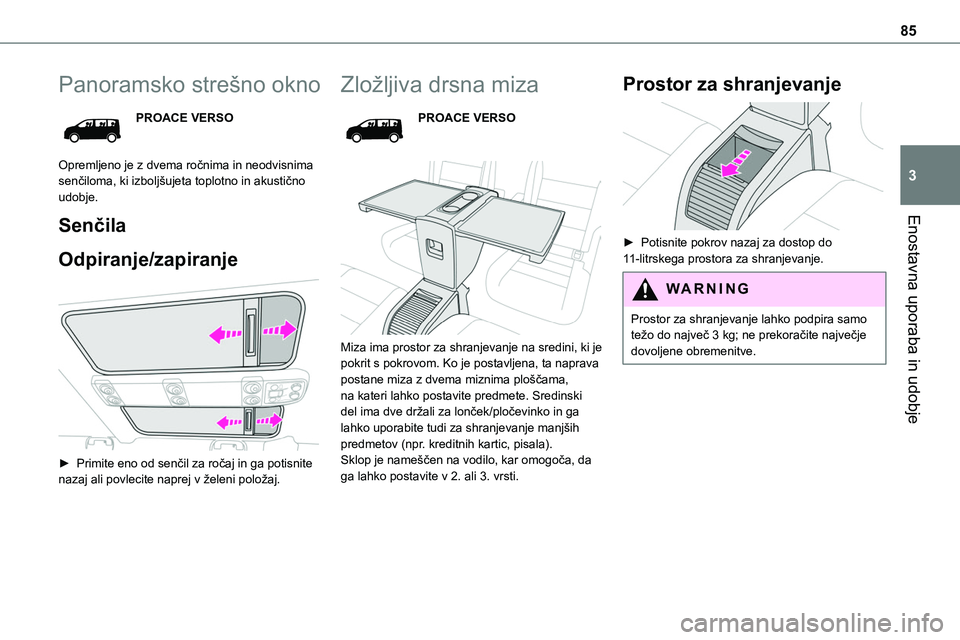TOYOTA PROACE 2022 Navodila Za Uporabo (in Slovenian) 85
Enostavna uporaba in udobje
3
Panoramsko strešno okno
PROACE VERSO
Opremljeno je z dvema ročnima in neodvisnima senčiloma, ki izboljšujeta toplotno in akustično udobje.
Senčila
Odpiranje/zapi TOYOTA PROACE 2022 Navodila Za Uporabo (in Slovenian) 85
Enostavna uporaba in udobje
3
Panoramsko strešno okno
PROACE VERSO
Opremljeno je z dvema ročnima in neodvisnima senčiloma, ki izboljšujeta toplotno in akustično udobje.
Senčila
Odpiranje/zapi