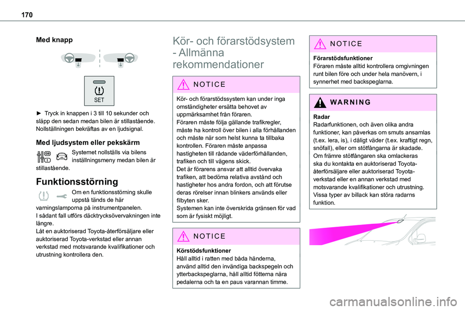 TOYOTA PROACE 2022 Bruksanvisningar (in Swedish) 170
Med knapp
► Tryck in knappen i 3 till 10 sekunder och släpp den sedan medan bilen är stillastående. Nollställningen bekräftas av en ljudsignal.
Med ljudsystem eller pekskärm
Systemet TOYOTA PROACE 2022 Bruksanvisningar (in Swedish) 170
Med knapp
► Tryck in knappen i 3 till 10 sekunder och släpp den sedan medan bilen är stillastående. Nollställningen bekräftas av en ljudsignal.
Med ljudsystem eller pekskärm
Systemet