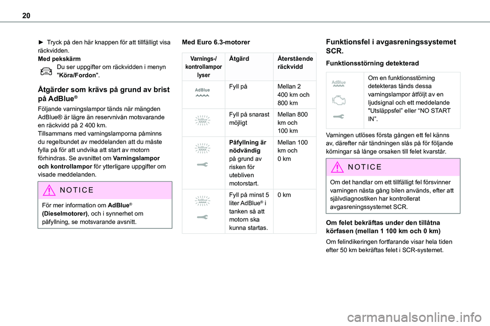 TOYOTA PROACE 2022 Bruksanvisningar (in Swedish) 20
► Tryck på den här knappen för att tillfälligt visa räckvidden. Med pekskärmDu ser uppgifter om räckvidden i menyn "Köra/Fordon".
Åtgärder som krävs på grund av brist
på AdB TOYOTA PROACE 2022 Bruksanvisningar (in Swedish) 20
► Tryck på den här knappen för att tillfälligt visa räckvidden. Med pekskärmDu ser uppgifter om räckvidden i menyn "Köra/Fordon".
Åtgärder som krävs på grund av brist
på AdB