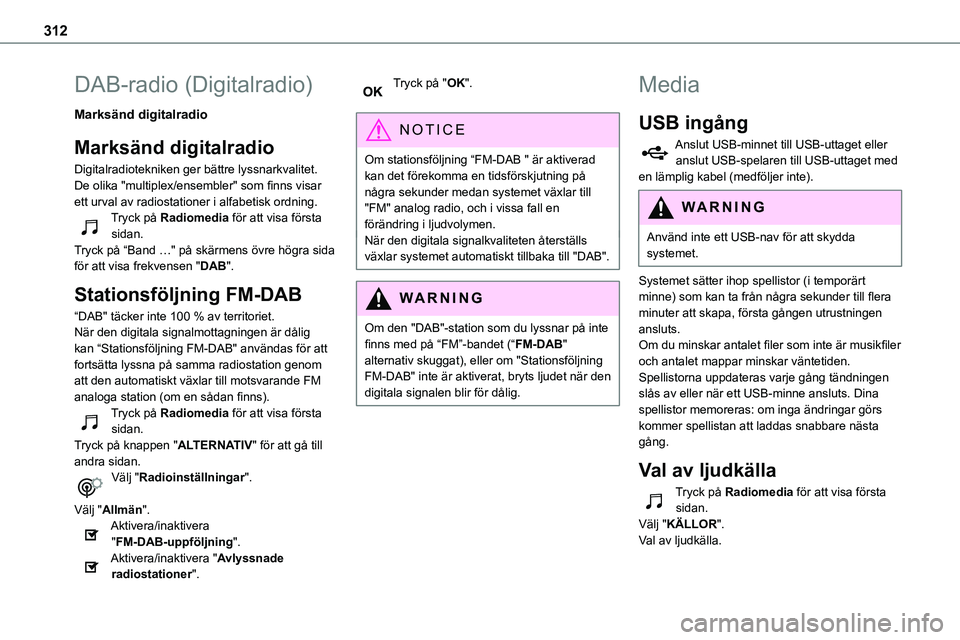 TOYOTA PROACE 2022 Bruksanvisningar (in Swedish) 312
DAB-radio (Digitalradio)
Marksänd digitalradio
Marksänd digitalradio
Digitalradiotekniken ger bättre lyssnarkvalitet.De olika "multiplex/ensembler" som finns visar ett urval av radiosta TOYOTA PROACE 2022 Bruksanvisningar (in Swedish) 312
DAB-radio (Digitalradio)
Marksänd digitalradio
Marksänd digitalradio
Digitalradiotekniken ger bättre lyssnarkvalitet.De olika "multiplex/ensembler" som finns visar ett urval av radiosta
