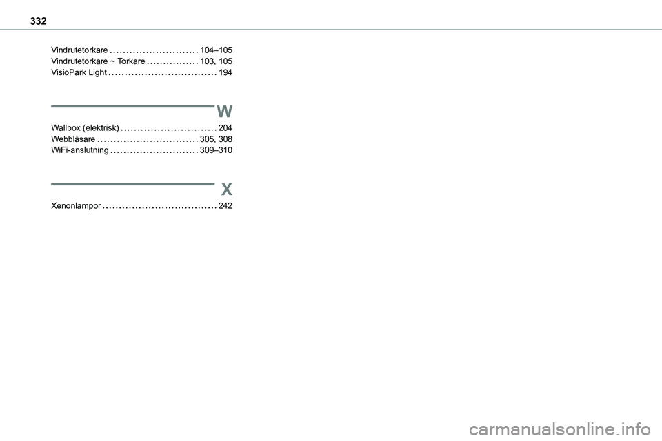 TOYOTA PROACE 2022 Bruksanvisningar (in Swedish) 332
Vindrutetorkare 104–105Vindrutetorkare ~ Torkare 103, 105VisioPark Light 194
W
Wallbox (elektrisk) 204Webbläsare 305, 308WiFi-anslutning 309–310
X
Xenonlampor 242 TOYOTA PROACE 2022 Bruksanvisningar (in Swedish) 332
Vindrutetorkare 104–105Vindrutetorkare ~ Torkare 103, 105VisioPark Light 194
W
Wallbox (elektrisk) 204Webbläsare 305, 308WiFi-anslutning 309–310
X
Xenonlampor 242