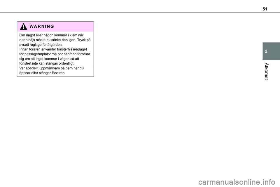 TOYOTA PROACE 2022  Bruksanvisningar (in Swedish) 51
Åtkomst
2
WARNI NG
Om något eller någon kommer i kläm när rutan höjs måste du sänka den igen. Tryck på avsett reglage för åtgärden.Innan föraren använder fönsterhissreglaget för pas TOYOTA PROACE 2022  Bruksanvisningar (in Swedish) 51
Åtkomst
2
WARNI NG
Om något eller någon kommer i kläm när rutan höjs måste du sänka den igen. Tryck på avsett reglage för åtgärden.Innan föraren använder fönsterhissreglaget för pas