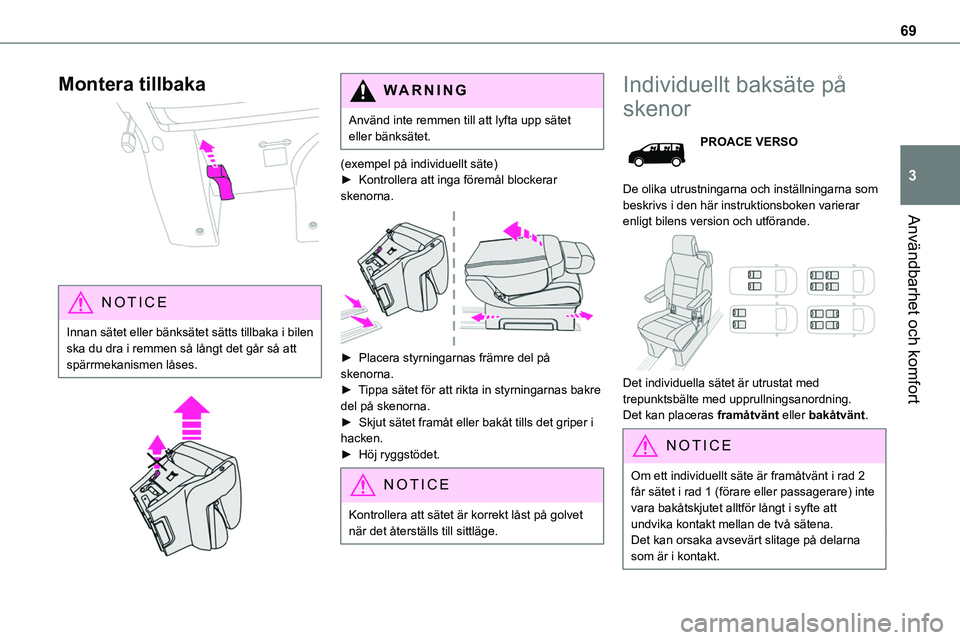 TOYOTA PROACE 2022  Bruksanvisningar (in Swedish) 69
Användbarhet och komfort
3
Montera tillbaka 
 
NOTIC E
Innan sätet eller bänksätet sätts tillbaka i bilen ska du dra i remmen så långt det går så att spärrmekanismen låses.
 
 
WARNI NG
 TOYOTA PROACE 2022  Bruksanvisningar (in Swedish) 69
Användbarhet och komfort
3
Montera tillbaka 
 
NOTIC E
Innan sätet eller bänksätet sätts tillbaka i bilen ska du dra i remmen så långt det går så att spärrmekanismen låses.
 
 
WARNI NG