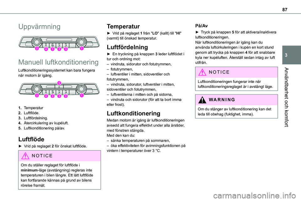 TOYOTA PROACE 2022  Bruksanvisningar (in Swedish) 87
Användbarhet och komfort
3
Uppvärmning 
 
Manuell luftkonditionering
Luftkonditioneringssystemet kan bara fungera när motorn är igång. 
 
1.Temperatur
2.Luftflöde.
3.Luftfördelning.
4.Återc TOYOTA PROACE 2022  Bruksanvisningar (in Swedish) 87
Användbarhet och komfort
3
Uppvärmning 
 
Manuell luftkonditionering
Luftkonditioneringssystemet kan bara fungera när motorn är igång. 
 
1.Temperatur
2.Luftflöde.
3.Luftfördelning.
4.Återc