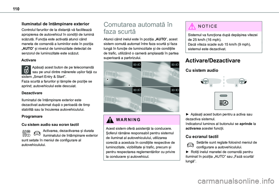 TOYOTA PROACE 2022 Manual de utilizare (in Romanian) 11 0
Iluminatul de întâmpinare exterior
Controlul farurilor de la distanță vă facilitează apropierea de autovehicul în condiții de lumină scăzută. Funcția este activată atunci când manet TOYOTA PROACE 2022 Manual de utilizare (in Romanian) 11 0
Iluminatul de întâmpinare exterior
Controlul farurilor de la distanță vă facilitează apropierea de autovehicul în condiții de lumină scăzută. Funcția este activată atunci când manet