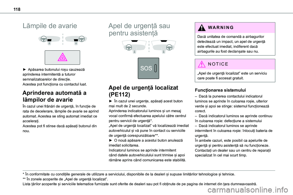 TOYOTA PROACE 2022 Manual de utilizare (in Romanian) 11 8
Lămpile de avarie
► Apăsarea butonului roșu cauzează aprinderea intermitentă a tuturor semnalizatoarelor de direcție.Acestea pot funcționa cu contactul luat.
Aprinderea automată a TOYOTA PROACE 2022 Manual de utilizare (in Romanian) 11 8
Lămpile de avarie
► Apăsarea butonului roșu cauzează aprinderea intermitentă a tuturor semnalizatoarelor de direcție.Acestea pot funcționa cu contactul luat.
Aprinderea automată a