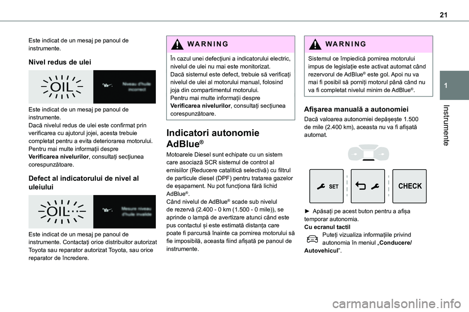 TOYOTA PROACE 2022 Manual de utilizare (in Romanian) 21
Instrumente
1
Este indicat de un mesaj pe panoul de instrumente.
Nivel redus de ulei
Este indicat de un mesaj pe panoul de instrumente.Dacă nivelul redus de ulei este confirmat prin verificarea TOYOTA PROACE 2022 Manual de utilizare (in Romanian) 21
Instrumente
1
Este indicat de un mesaj pe panoul de instrumente.
Nivel redus de ulei
Este indicat de un mesaj pe panoul de instrumente.Dacă nivelul redus de ulei este confirmat prin verificarea