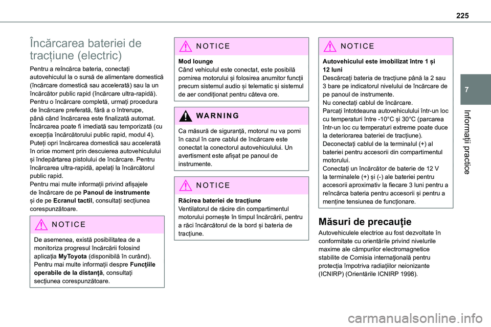 TOYOTA PROACE 2022 Manual de utilizare (in Romanian) 225
Informații practice
7
Încărcarea bateriei de
tracțiune (electric)
Pentru a reîncărca bateria, conectați autovehiculul la o sursă de alimentare domestică (încărcare domestică sau accel TOYOTA PROACE 2022 Manual de utilizare (in Romanian) 225
Informații practice
7
Încărcarea bateriei de
tracțiune (electric)
Pentru a reîncărca bateria, conectați autovehiculul la o sursă de alimentare domestică (încărcare domestică sau accel