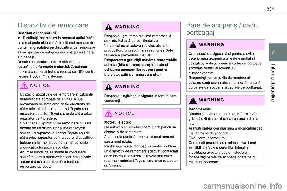 TOYOTA PROACE 2022 Manual de utilizare (in Romanian) 231
Informații practice
7
Dispozitiv de remorcare
Distribuția încărcăturii► Distribuiți încărcătura în remorcă astfel încât cele mai grele obiecte să fie cât mai aproape de punte, iar TOYOTA PROACE 2022 Manual de utilizare (in Romanian) 231
Informații practice
7
Dispozitiv de remorcare
Distribuția încărcăturii► Distribuiți încărcătura în remorcă astfel încât cele mai grele obiecte să fie cât mai aproape de punte, iar