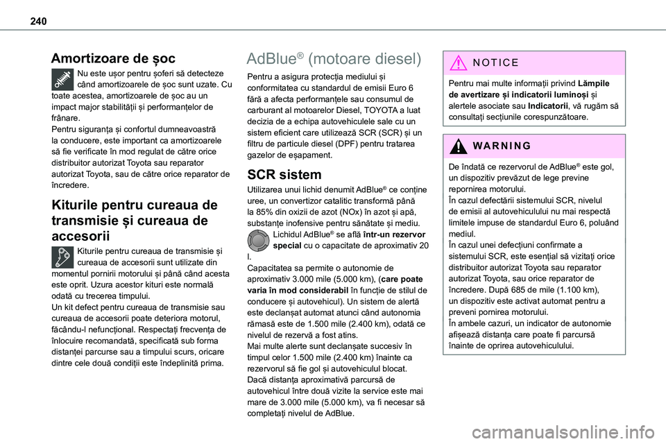 TOYOTA PROACE 2022 Manual de utilizare (in Romanian) 240
Amortizoare de șoc
Nu este ușor pentru șoferi să detecteze când amortizoarele de șoc sunt uzate. Cu toate acestea, amortizoarele de șoc au un impact major stabilității și performanțelor TOYOTA PROACE 2022 Manual de utilizare (in Romanian) 240
Amortizoare de șoc
Nu este ușor pentru șoferi să detecteze când amortizoarele de șoc sunt uzate. Cu toate acestea, amortizoarele de șoc au un impact major stabilității și performanțelor