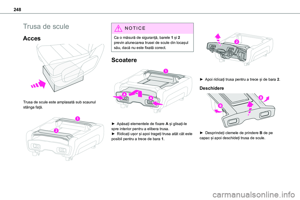 TOYOTA PROACE 2022 Manual de utilizare (in Romanian) 248
Trusa de scule
Acces
Trusa de scule este amplasată sub scaunul stânga față.
NOTIC E
Ca o măsură de siguranță, barele 1 și 2 previn alunecarea trusei de scule din locașul său, dac TOYOTA PROACE 2022 Manual de utilizare (in Romanian) 248
Trusa de scule
Acces
Trusa de scule este amplasată sub scaunul stânga față.
NOTIC E
Ca o măsură de siguranță, barele 1 și 2 previn alunecarea trusei de scule din locașul său, dac