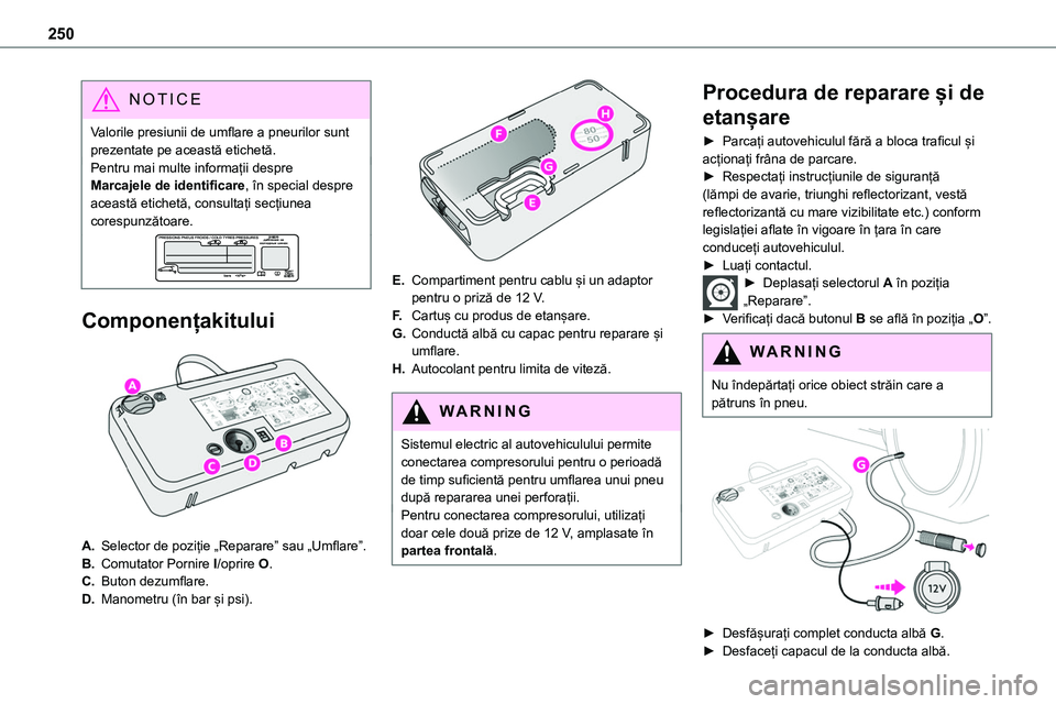 TOYOTA PROACE 2022 Manual de utilizare (in Romanian) 250
NOTIC E
Valorile presiunii de umflare a pneurilor sunt prezentate pe această etichetă.Pentru mai multe informații despre Marcajele de identificare, în special despre această etichetă, consul TOYOTA PROACE 2022 Manual de utilizare (in Romanian) 250
NOTIC E
Valorile presiunii de umflare a pneurilor sunt prezentate pe această etichetă.Pentru mai multe informații despre Marcajele de identificare, în special despre această etichetă, consul
