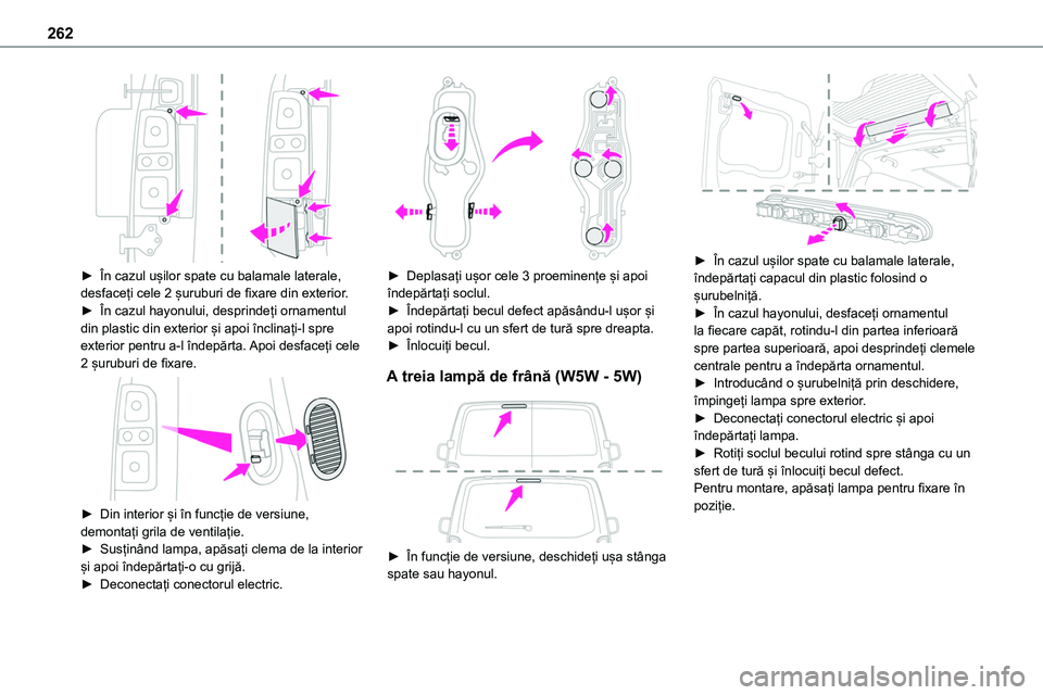 TOYOTA PROACE 2022 Manual de utilizare (in Romanian) 262
► În cazul ușilor spate cu balamale laterale, desfaceți cele 2 șuruburi de fixare din exterior.► În cazul hayonului, desprindeți ornamentul din plastic din exterior și apoi înclinaț TOYOTA PROACE 2022 Manual de utilizare (in Romanian) 262
► În cazul ușilor spate cu balamale laterale, desfaceți cele 2 șuruburi de fixare din exterior.► În cazul hayonului, desprindeți ornamentul din plastic din exterior și apoi înclinaț
