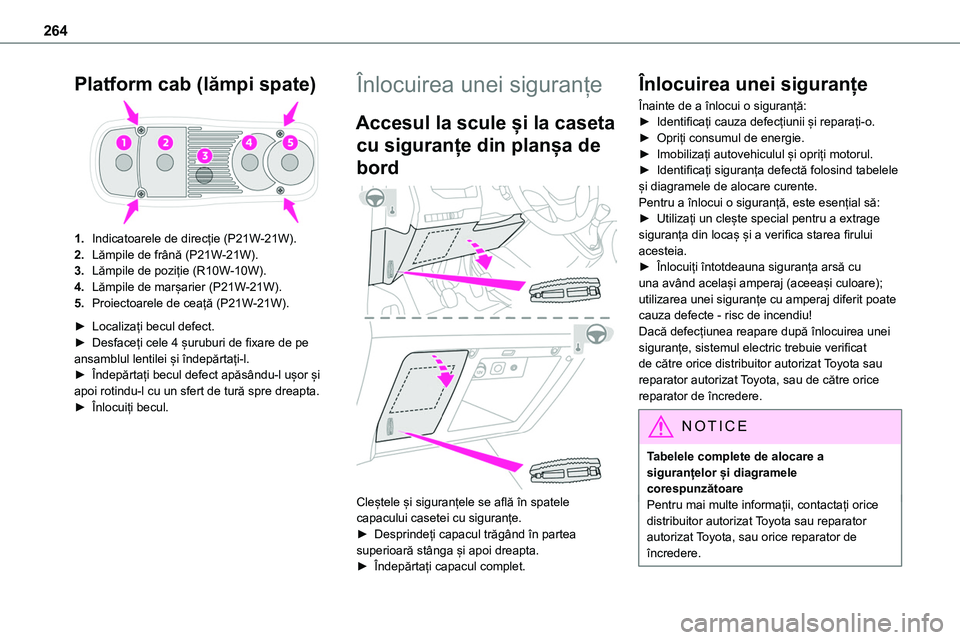TOYOTA PROACE 2022 Manual de utilizare (in Romanian) 264
Platform cab (lămpi spate)
1.Indicatoarele de direcție (P21W-21W).
2.Lămpile de frână (P21W-21W).
3.Lămpile de poziție (R10W-10W).
4.Lămpile de marșarier (P21W-21W).
5.Proiectoarele de ce TOYOTA PROACE 2022 Manual de utilizare (in Romanian) 264
Platform cab (lămpi spate)
1.Indicatoarele de direcție (P21W-21W).
2.Lămpile de frână (P21W-21W).
3.Lămpile de poziție (R10W-10W).
4.Lămpile de marșarier (P21W-21W).
5.Proiectoarele de ce