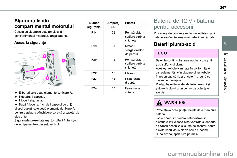 TOYOTA PROACE 2022 Manual de utilizare (in Romanian) 267
În cazul unei defecțiuni
8
Siguranțele din
compartimentul motorului
Caseta cu siguranțe este amplasată în compartimentul motorului, lângă baterie.
Acces la siguranțe
► Eliberați ce TOYOTA PROACE 2022 Manual de utilizare (in Romanian) 267
În cazul unei defecțiuni
8
Siguranțele din
compartimentul motorului
Caseta cu siguranțe este amplasată în compartimentul motorului, lângă baterie.
Acces la siguranțe
► Eliberați ce