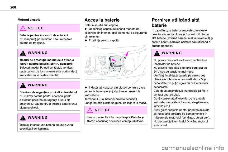 TOYOTA PROACE 2022 Manual de utilizare (in Romanian) 268
Motorul electric
NOTIC E
Baterie pentru accesorii descărcatăNu mai puteți porni motorul sau reîncărca bateria de tracțiune.
WARNI NG
Măsuri de precauție înainte de a efectua lucrări asup TOYOTA PROACE 2022 Manual de utilizare (in Romanian) 268
Motorul electric
NOTIC E
Baterie pentru accesorii descărcatăNu mai puteți porni motorul sau reîncărca bateria de tracțiune.
WARNI NG
Măsuri de precauție înainte de a efectua lucrări asup