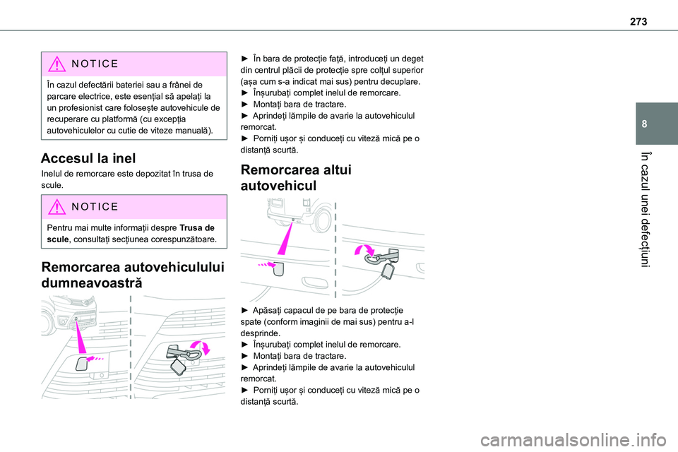 TOYOTA PROACE 2022 Manual de utilizare (in Romanian) 273
În cazul unei defecțiuni
8
NOTIC E
În cazul defectării bateriei sau a frânei de parcare electrice, este esențial să apelați la un profesionist care folosește autovehicule de recuperare cu TOYOTA PROACE 2022 Manual de utilizare (in Romanian) 273
În cazul unei defecțiuni
8
NOTIC E
În cazul defectării bateriei sau a frânei de parcare electrice, este esențial să apelați la un profesionist care folosește autovehicule de recuperare cu