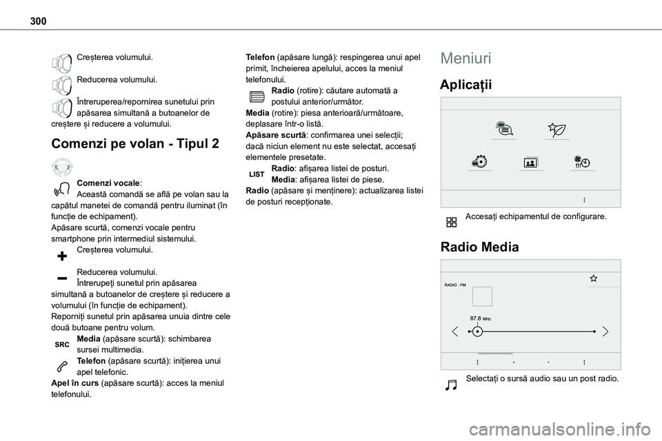 TOYOTA PROACE 2022 Manual de utilizare (in Romanian) 300
Creșterea volumului.
Reducerea volumului.
Întreruperea/repornirea sunetului prin apăsarea simultană a butoanelor de creștere și reducere a volumului.
Comenzi pe volan - Tipul 2
Comenzi v TOYOTA PROACE 2022 Manual de utilizare (in Romanian) 300
Creșterea volumului.
Reducerea volumului.
Întreruperea/repornirea sunetului prin apăsarea simultană a butoanelor de creștere și reducere a volumului.
Comenzi pe volan - Tipul 2
Comenzi v