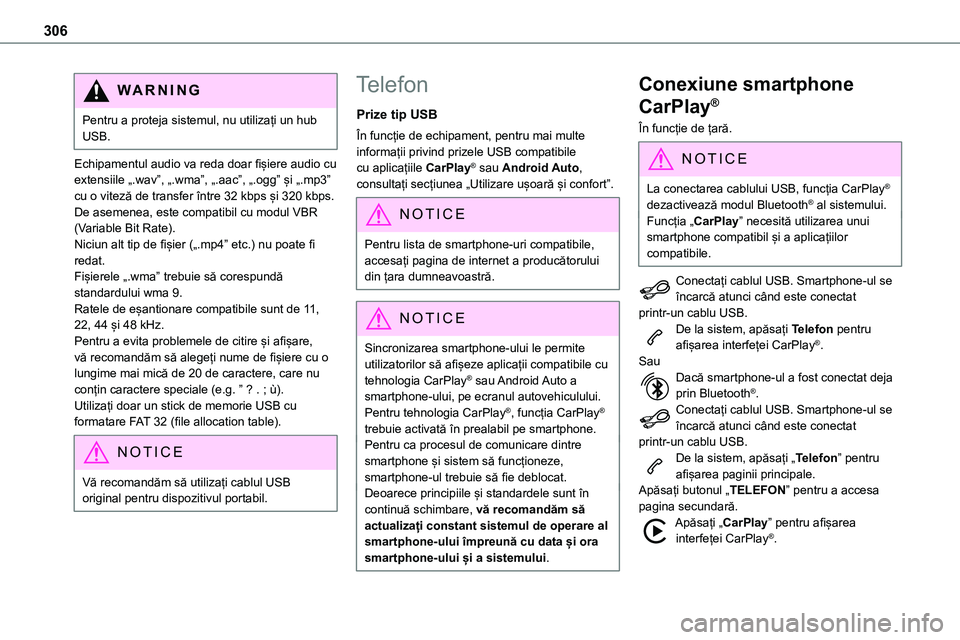 TOYOTA PROACE 2022 Manual de utilizare (in Romanian) 306
WARNI NG
Pentru a proteja sistemul, nu utilizați un hub USB.
Echipamentul audio va reda doar fișiere audio cu extensiile „.wav”, „.wma”, „.aac”, „.ogg” și „.mp3” cu o vitez TOYOTA PROACE 2022 Manual de utilizare (in Romanian) 306
WARNI NG
Pentru a proteja sistemul, nu utilizați un hub USB.
Echipamentul audio va reda doar fișiere audio cu extensiile „.wav”, „.wma”, „.aac”, „.ogg” și „.mp3” cu o vitez
