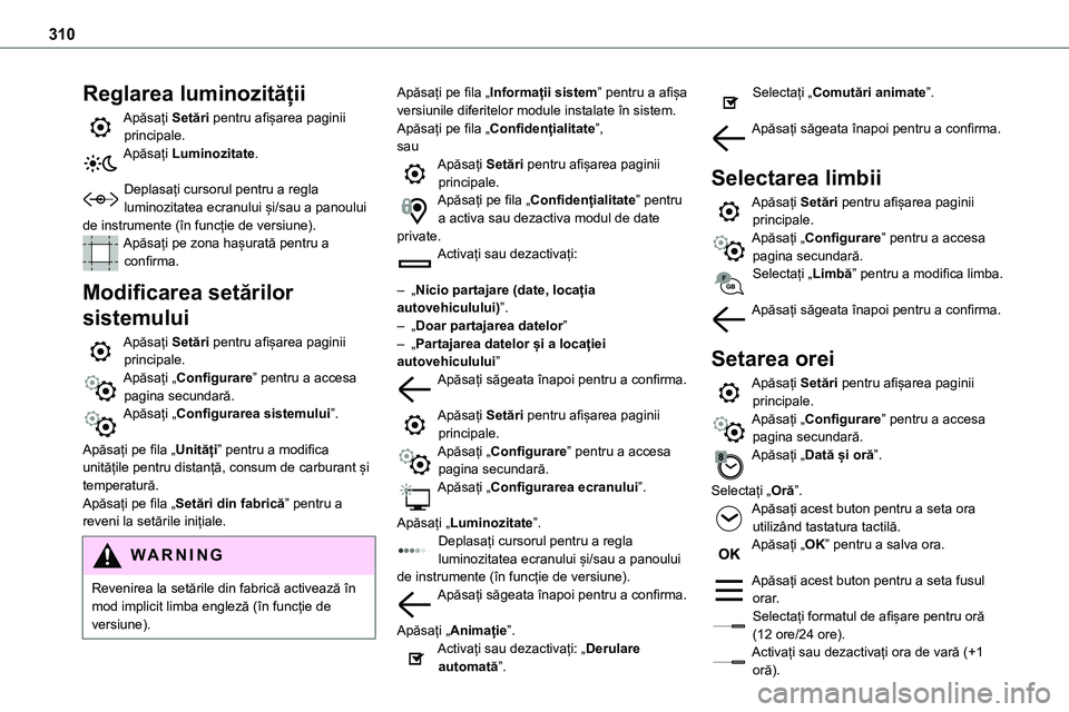TOYOTA PROACE 2022 Manual de utilizare (in Romanian) 310
Reglarea luminozității
Apăsați Setări pentru afișarea paginii principale.Apăsați Luminozitate.
Deplasați cursorul pentru a regla luminozitatea ecranului și/sau a panoului de instrumente TOYOTA PROACE 2022 Manual de utilizare (in Romanian) 310
Reglarea luminozității
Apăsați Setări pentru afișarea paginii principale.Apăsați Luminozitate.
Deplasați cursorul pentru a regla luminozitatea ecranului și/sau a panoului de instrumente