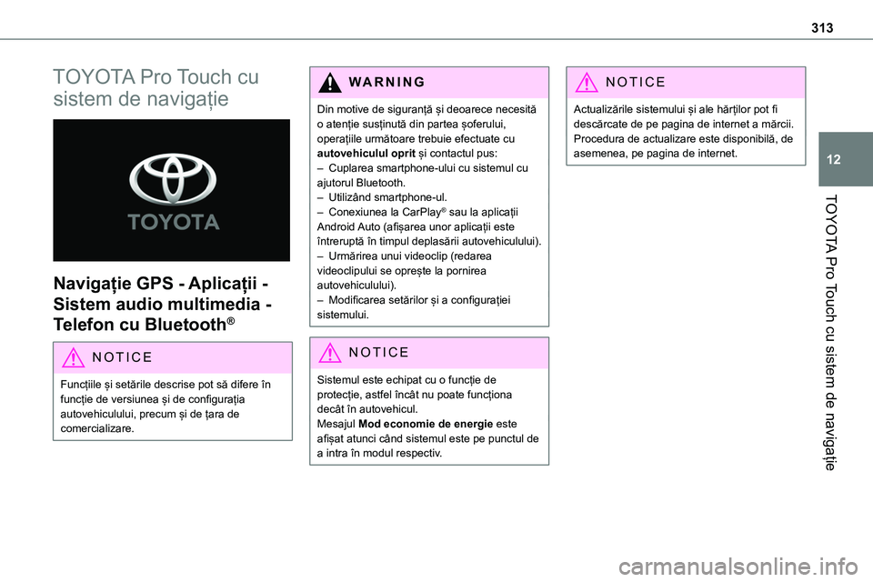 TOYOTA PROACE 2022 Manual de utilizare (in Romanian) 313
TOYOTA Pro Touch cu sistem de navigație
12
TOYOTA Pro Touch cu
sistem de navigație
Navigație GPS - Aplicații -
Sistem audio multimedia -
Telefon cu Bluetooth®
NOTIC E
Funcțiile și set TOYOTA PROACE 2022 Manual de utilizare (in Romanian) 313
TOYOTA Pro Touch cu sistem de navigație
12
TOYOTA Pro Touch cu
sistem de navigație
Navigație GPS - Aplicații -
Sistem audio multimedia -
Telefon cu Bluetooth®
NOTIC E
Funcțiile și set