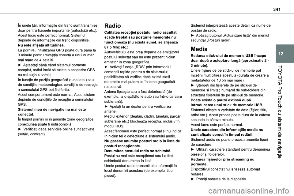 TOYOTA PROACE 2022 Manual de utilizare (in Romanian) 341
TOYOTA Pro Touch cu sistem de navigație
12
În unele țări, informațiile din trafic sunt transmise doar pentru traseele importante (autostrăzi etc.).Acest lucru este perfect normal. Sistemul d TOYOTA PROACE 2022 Manual de utilizare (in Romanian) 341
TOYOTA Pro Touch cu sistem de navigație
12
În unele țări, informațiile din trafic sunt transmise doar pentru traseele importante (autostrăzi etc.).Acest lucru este perfect normal. Sistemul d