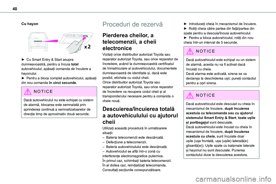 TOYOTA PROACE 2022 Manual de utilizare (in Romanian) 40
Cu hayon
► Cu Smart Entry & Start asupra
dumneavoastră, pentru a încuia total autovehiculul, apăsați comanda de încuiere a hayonului.► Pentru a bloca complet autovehiculul, apăsați TOYOTA PROACE 2022 Manual de utilizare (in Romanian) 40
Cu hayon
► Cu Smart Entry & Start asupra
dumneavoastră, pentru a încuia total autovehiculul, apăsați comanda de încuiere a hayonului.► Pentru a bloca complet autovehiculul, apăsați