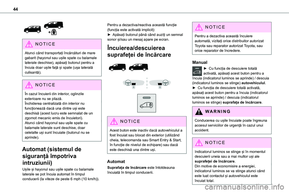 TOYOTA PROACE 2022 Manual de utilizare (in Romanian) 44
NOTIC E
Atunci când transportați încărcături de mare gabarit (hayonul sau ușile spate cu balamale laterale deschise), apăsați butonul pentru a încuia doar ușile față și spate (ușa l TOYOTA PROACE 2022 Manual de utilizare (in Romanian) 44
NOTIC E
Atunci când transportați încărcături de mare gabarit (hayonul sau ușile spate cu balamale laterale deschise), apăsați butonul pentru a încuia doar ușile față și spate (ușa l