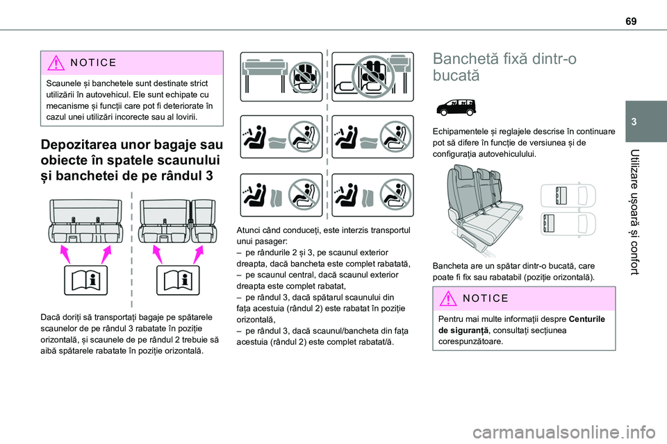 TOYOTA PROACE 2022 Manual de utilizare (in Romanian) 69
Utilizare ușoară și confort
3
NOTIC E
Scaunele și banchetele sunt destinate strict utilizării în autovehicul. Ele sunt echipate cu mecanisme și funcții care pot fi deteriorate în cazul une TOYOTA PROACE 2022 Manual de utilizare (in Romanian) 69
Utilizare ușoară și confort
3
NOTIC E
Scaunele și banchetele sunt destinate strict utilizării în autovehicul. Ele sunt echipate cu mecanisme și funcții care pot fi deteriorate în cazul une