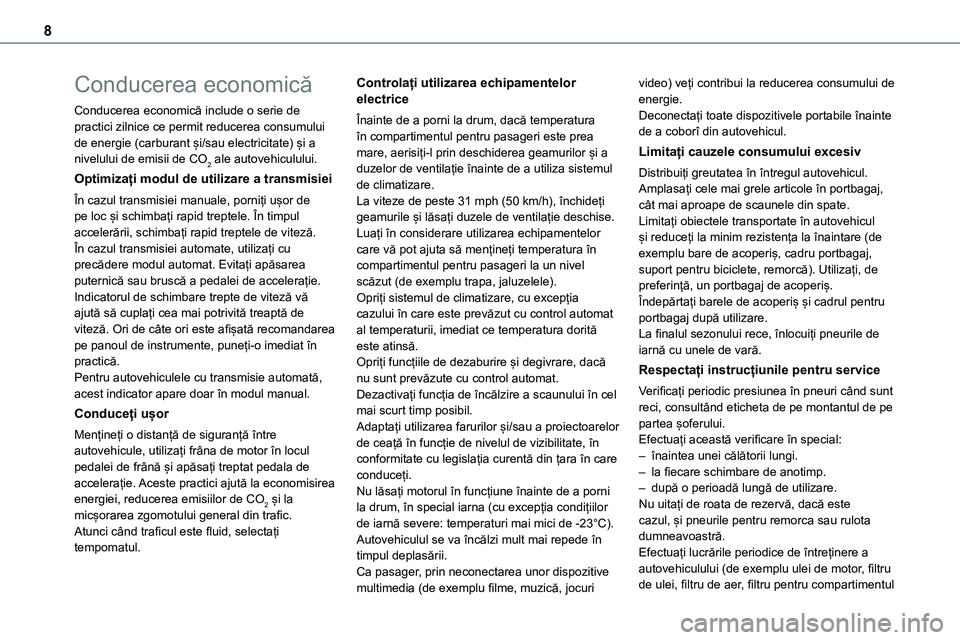 TOYOTA PROACE CITY 2020  Manuale de Empleo (in Spanish) 8
Conducerea economică
Conducerea economică include o serie de practici zilnice ce permit reducerea consumului de energie (carburant și/sau electricitate) și a nivelului de emisii de CO2 ale autov