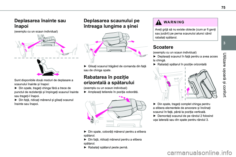 TOYOTA PROACE 2022 Manual de utilizare (in Romanian) 75
Utilizare ușoară și confort
3
Deplasarea înainte sau
înapoi
(exemplu cu un scaun individual)
Sunt disponibile două moduri de deplasare a scaunului înainte și înapoi:► Din spate, trag TOYOTA PROACE 2022 Manual de utilizare (in Romanian) 75
Utilizare ușoară și confort
3
Deplasarea înainte sau
înapoi
(exemplu cu un scaun individual)
Sunt disponibile două moduri de deplasare a scaunului înainte și înapoi:► Din spate, trag