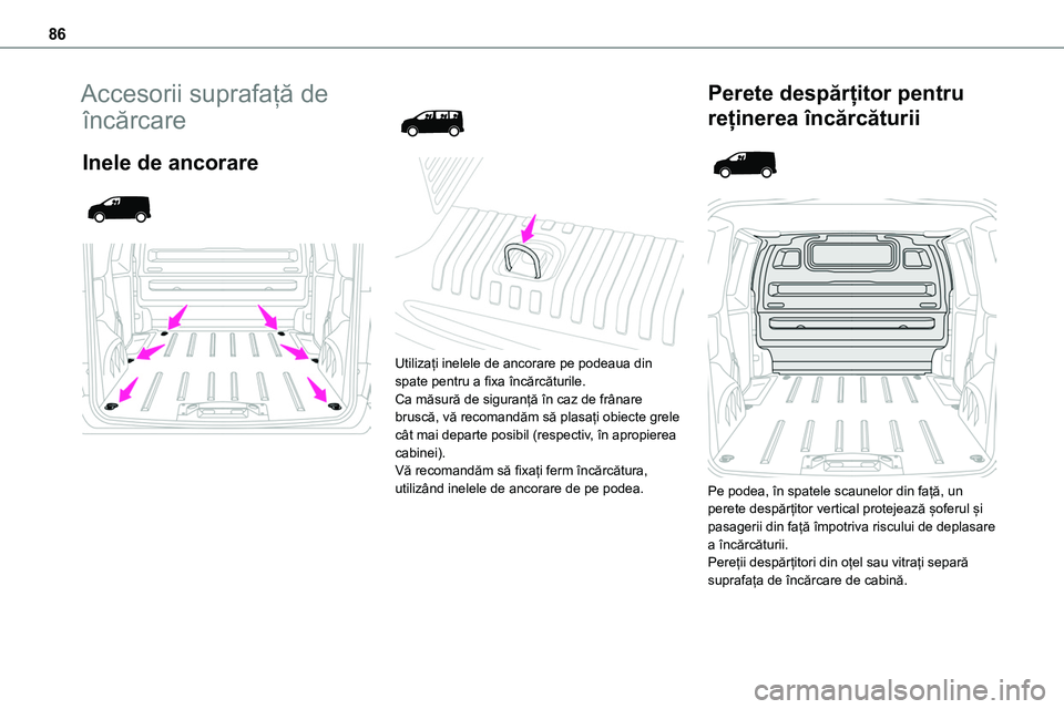 TOYOTA PROACE 2022 Manual de utilizare (in Romanian) 86
Accesorii suprafață de
încărcare
Inele de ancorare
Utilizați inelele de ancorare pe podeaua din spate pentru a fixa încărcăturile.Ca măsură de siguranță în caz de frânar TOYOTA PROACE 2022 Manual de utilizare (in Romanian) 86
Accesorii suprafață de
încărcare
Inele de ancorare
Utilizați inelele de ancorare pe podeaua din spate pentru a fixa încărcăturile.Ca măsură de siguranță în caz de frânar