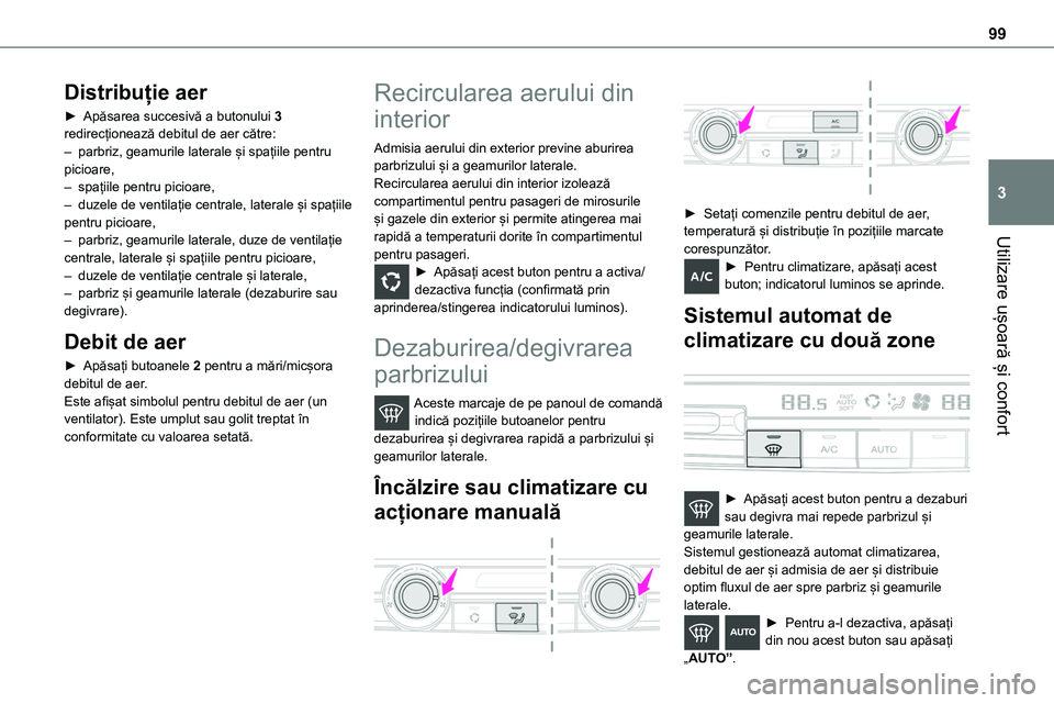TOYOTA PROACE 2022 Manual de utilizare (in Romanian) 99
Utilizare ușoară și confort
3
Distribuție aer
► Apăsarea succesivă a butonului 3 redirecționează debitul de aer către:– parbriz, geamurile laterale și spațiile pentru picioare, – s TOYOTA PROACE 2022 Manual de utilizare (in Romanian) 99
Utilizare ușoară și confort
3
Distribuție aer
► Apăsarea succesivă a butonului 3 redirecționează debitul de aer către:– parbriz, geamurile laterale și spațiile pentru picioare, – s