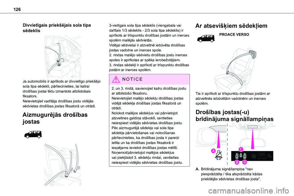 TOYOTA PROACE CITY 2020  Návod na použití (in Czech) 126
Divvietīgais priekšējais sola tipa 
sēdeklis 
 
Ja automobilis ir aprīkots ar divvietīgo priekšējo sola tipa sēdekli, pārliecinieties, lai katrai drošības jostai tiktu izmantots atbils