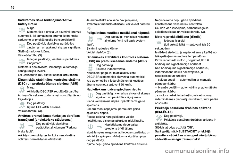 TOYOTA PROACE CITY 2020  Návod na použití (in Czech) 16
Sadursmes riska brīdinājums/Active Safety BrakeMirgo.Sistēma tiek aktivēta un acumirklī bremzē automobili, lai samazinātu ātrumu, kādā notiks sadursme ar priekšā esošo transportlīdzek
