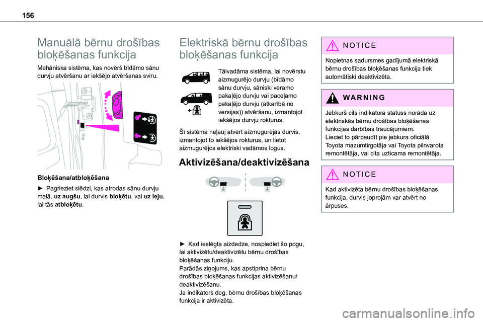 TOYOTA PROACE CITY 2020  Návod na použití (in Czech) 156
Manuālā bērnu drošības 
bloķēšanas funkcija
Mehāniska sistēma, kas novērš bīdāmo sānu durvju atvēršanu ar iekšējo atvēršanas sviru. 
 
Bloķēšana/atbloķēšana
► Pagriezi