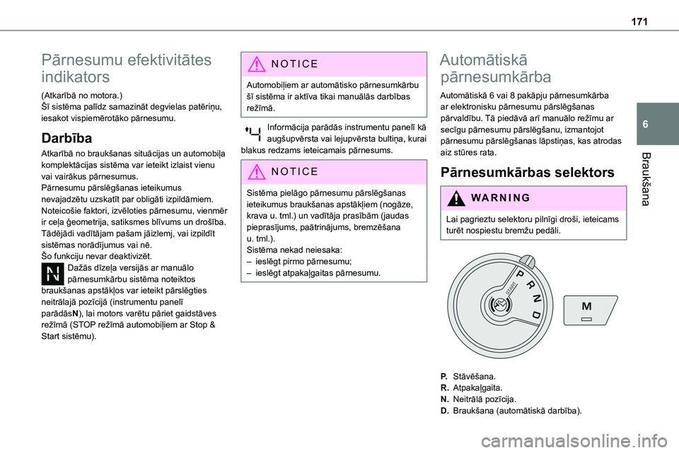 TOYOTA PROACE CITY 2020  Návod na použití (in Czech) 171
Braukšana
6
Pārnesumu efektivitātes 
indikators
(Atkarībā no motora.)Šī sistēma palīdz samazināt degvielas patēriņu, iesakot vispiemērotāko pārnesumu.
Darbība
Atkarībā no braukš