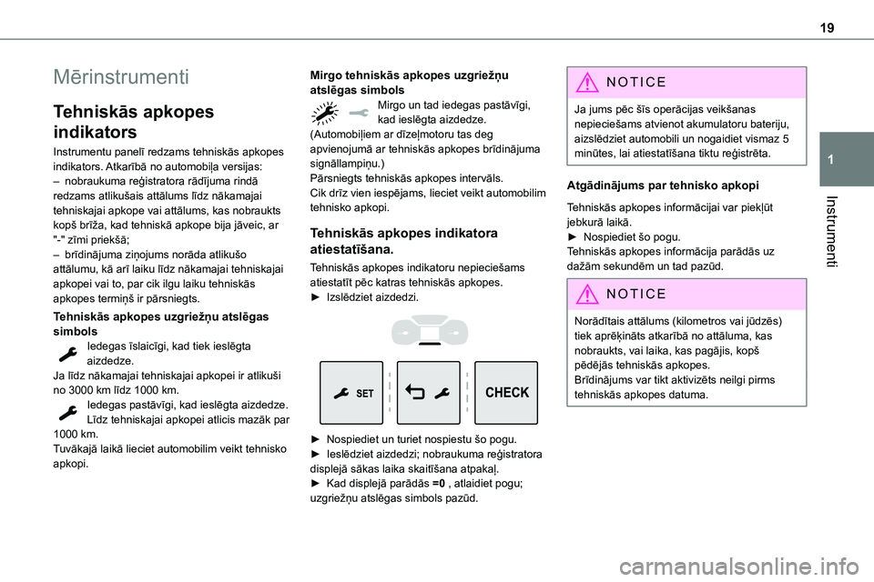 TOYOTA PROACE CITY 2020  Návod na použití (in Czech) 19
Instrumenti
1
Mērinstrumenti
Tehniskās apkopes 
indikators
Instrumentu panelī redzams tehniskās apkopes indikators. Atkarībā no automobiļa versijas:– nobraukuma reģistratora rādījuma ri