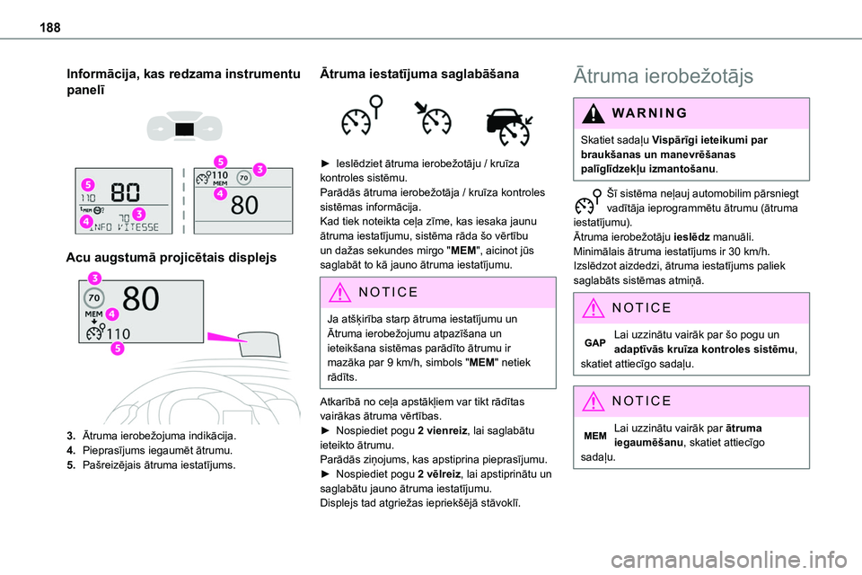 TOYOTA PROACE CITY 2020  Návod na použití (in Czech) 188
Informācija, kas redzama instrumentu 
panelī 
  
 
Acu augstumā projicētais displejs
3.Ātruma ierobežojuma indikācija.
4.Pieprasījums iegaumēt ātrumu.
5.Pašreizējais ātruma iestatīju