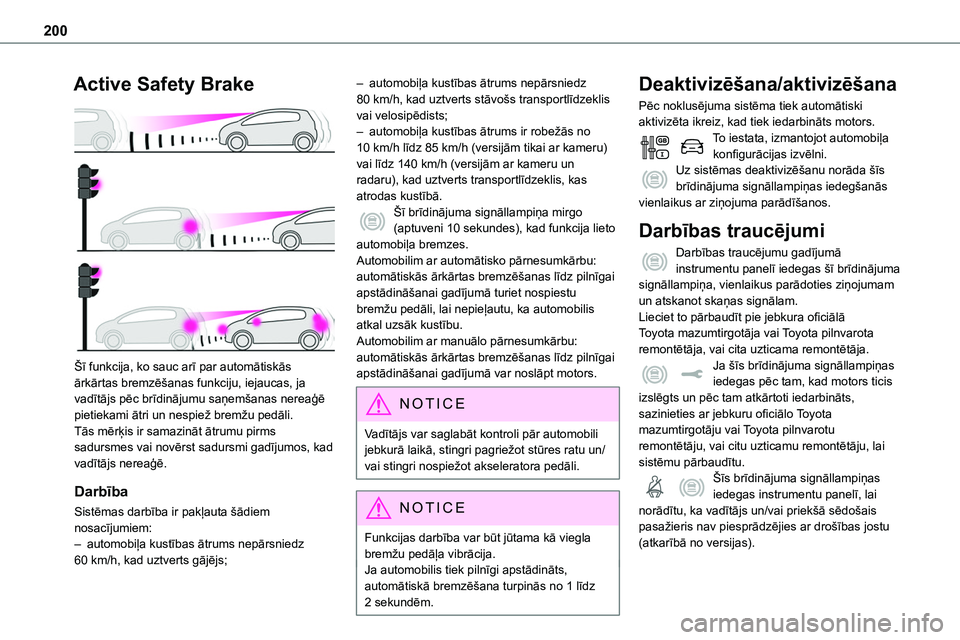 TOYOTA PROACE CITY 2020  Návod na použití (in Czech) 200
Active Safety Brake 
 
Šī funkcija, ko sauc arī par automātiskās ārkārtas bremzēšanas funkciju, iejaucas, ja vadītājs pēc brīdinājumu saņemšanas nereaģē pietiekami ātri un nespi