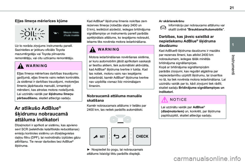 TOYOTA PROACE CITY 2020  Návod na použití (in Czech) 21
Instrumenti
1
Eļļas līmeņa mērierīces kļūme 
 
Uz to norāda ziņojums instrumentu panelī. Sazinieties ar jebkuru oficiālo Toyota mazumtirgotāju vai Toyota pilnvarotu remontētāju, vai 