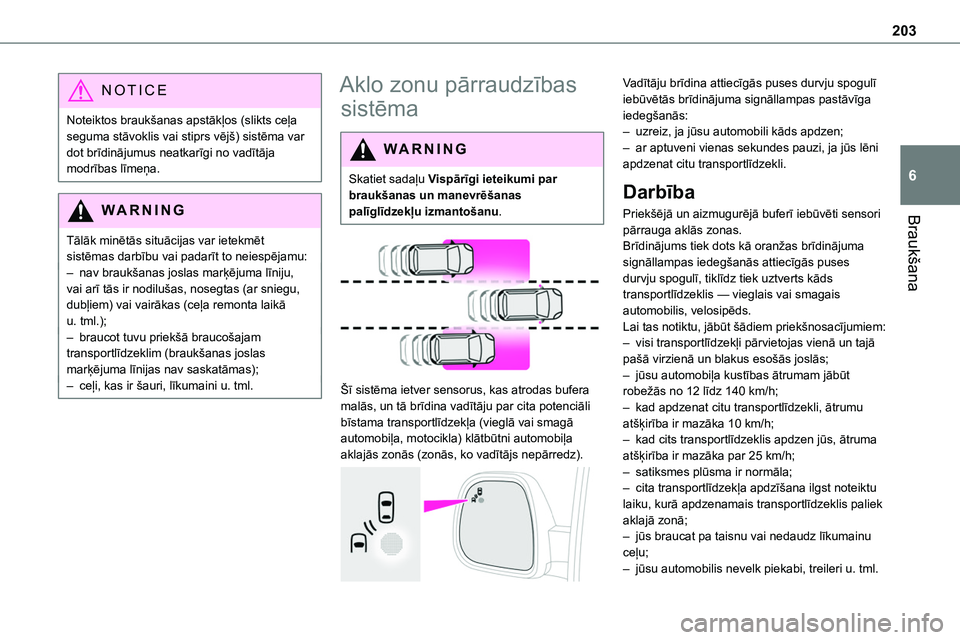 TOYOTA PROACE 2022 Lietošanas Instrukcija (in Latvian) 203
Braukšana
6
NOTIC E
Noteiktos braukšanas apstākļos (slikts ceļa seguma stāvoklis vai stiprs vējš) sistēma var dot brīdinājumus neatkarīgi no vadītāja modrības līmeņa.
WARNI NG
Tā TOYOTA PROACE 2022 Lietošanas Instrukcija (in Latvian) 203
Braukšana
6
NOTIC E
Noteiktos braukšanas apstākļos (slikts ceļa seguma stāvoklis vai stiprs vējš) sistēma var dot brīdinājumus neatkarīgi no vadītāja modrības līmeņa.
WARNI NG
Tā