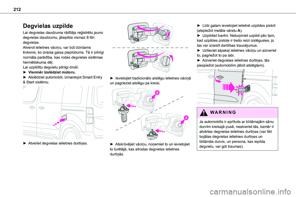 TOYOTA PROACE CITY 2020 Návod na použití (in Czech) 212
Degvielas uzpilde
Lai degvielas daudzuma rādītājs reģistrētu jauno degvielas daudzumu, jāiepilda vismaz 8 litri degvielas.Atverot ielietnes vāciņu, var būt dzirdams troksnis, ko izraisa g TOYOTA PROACE CITY 2020 Návod na použití (in Czech) 212
Degvielas uzpilde
Lai degvielas daudzuma rādītājs reģistrētu jauno degvielas daudzumu, jāiepilda vismaz 8 litri degvielas.Atverot ielietnes vāciņu, var būt dzirdams troksnis, ko izraisa g