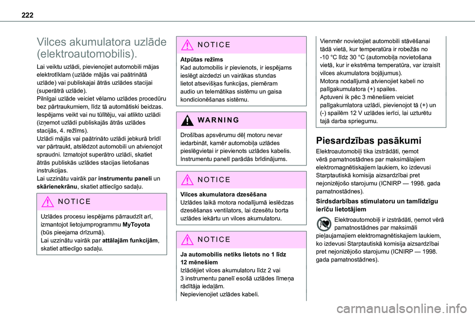 TOYOTA PROACE CITY 2020  Návod na použití (in Czech) 222
Vilces akumulatora uzlāde 
(elektroautomobilis).
Lai veiktu uzlādi, pievienojiet automobili mājas elektrotīklam (uzlāde mājās vai paātrinātā uzlāde) vai publiskajai ātrās uzlādes sta