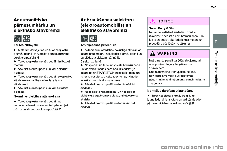 TOYOTA PROACE CITY 2020 Návod na použití (in Czech) 241
Praktiska informācija
7
Ar automātisko
pārnesumkārbu un
elektrisko stāvbremzi /
Lai tos atbloķētu
► Motoram darbojoties un turot nospiestu
bremžu pedāli, pārvietojiet pārnesumk TOYOTA PROACE CITY 2020 Návod na použití (in Czech) 241
Praktiska informācija
7
Ar automātisko
pārnesumkārbu un
elektrisko stāvbremzi /
Lai tos atbloķētu
► Motoram darbojoties un turot nospiestu
bremžu pedāli, pārvietojiet pārnesumk