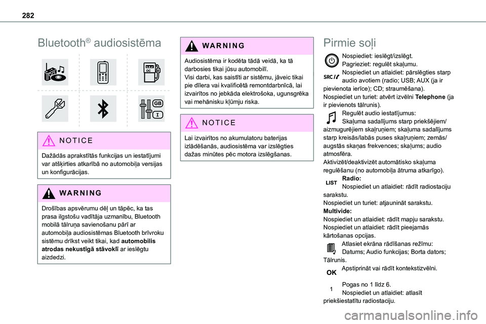 TOYOTA PROACE 2022  Lietošanas Instrukcija (in Latvian) 282
Bluetooth® audiosistēma 
 
NOTIC E
Dažādās aprakstītās funkcijas un iestatījumi var atšķirties atkarībā no automobiļa versijas un konfigurācijas.
WARNI NG
Drošības apsvērumu dēļ