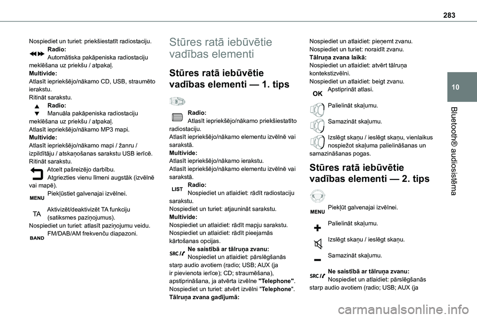 TOYOTA PROACE 2022  Lietošanas Instrukcija (in Latvian) 283
Bluetooth® audiosistēma
10
Nospiediet un turiet: priekšiestatīt radiostaciju.Radio:Automātiska pakāpeniska radiostaciju meklēšana uz priekšu / atpakaļ.Multivide:Atlasīt iepriekšējo/n�