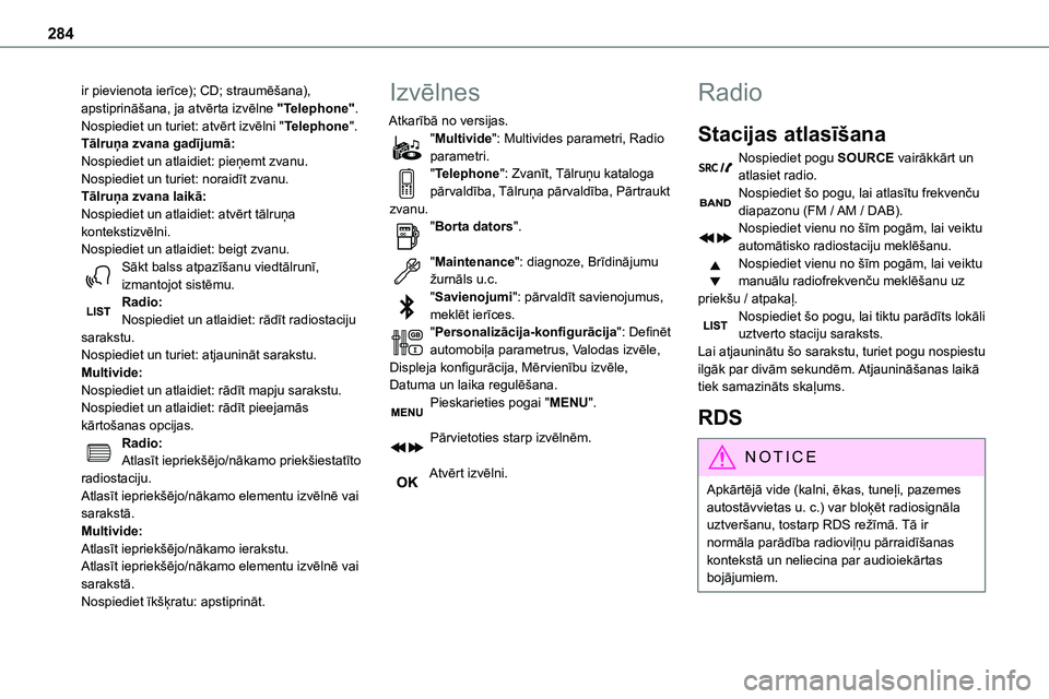 TOYOTA PROACE 2022  Lietošanas Instrukcija (in Latvian) 284
ir pievienota ierīce); CD; straumēšana), apstiprināšana, ja atvērta izvēlne "Telephone".Nospiediet un turiet: atvērt izvēlni "Telephone".Tālruņa zvana gadījumā:Nospied