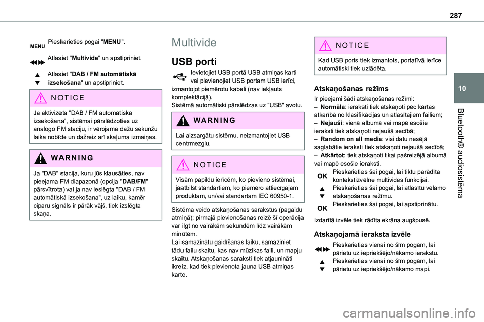 TOYOTA PROACE 2022  Lietošanas Instrukcija (in Latvian) 287
Bluetooth® audiosistēma
10
Pieskarieties pogai "MENU". 
Atlasiet "Multivide" un apstipriniet. 
Atlasiet "DAB / FM automātiskā izsekošana" un apstipriniet.
NOTIC E
Ja a